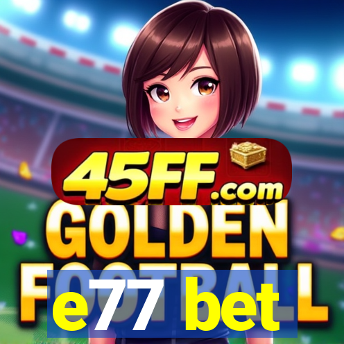 e77 bet